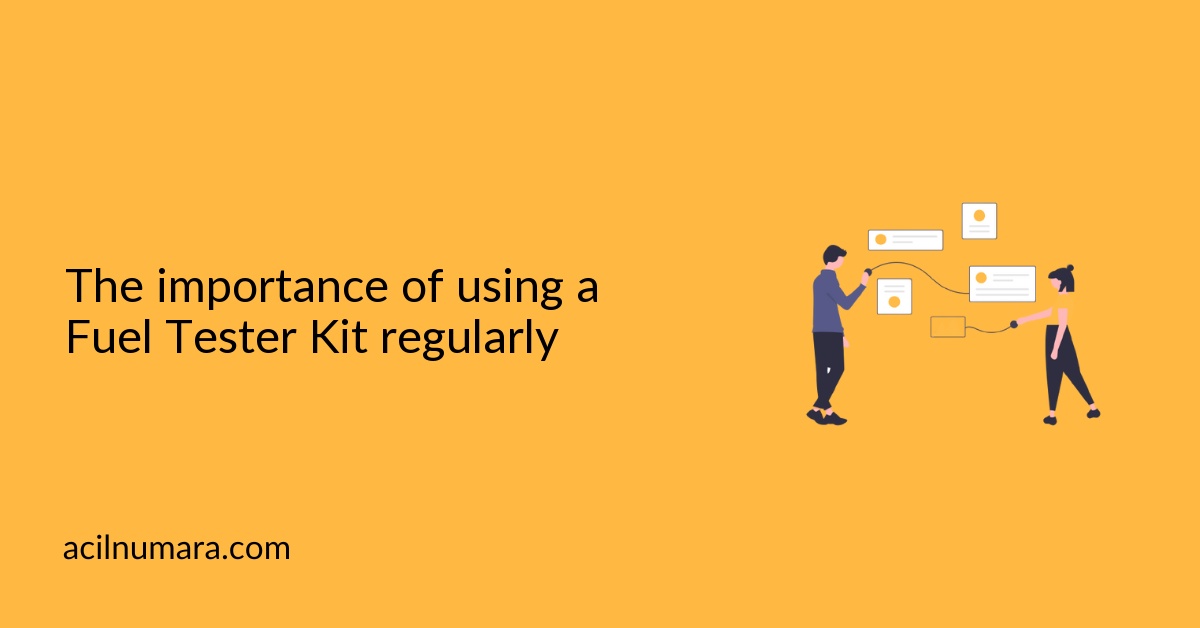 The importance of using a Fuel Tester Kit regularly