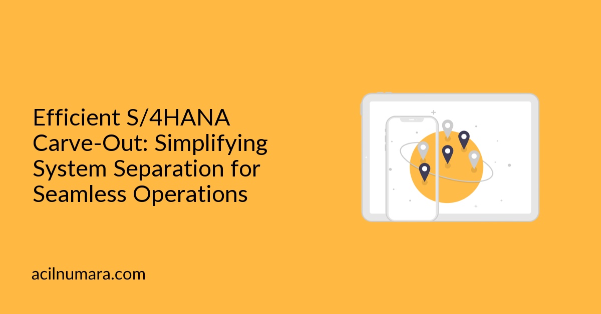 Efficient S/4HANA Carve-Out: Simplifying System Separation for Seamless Operations