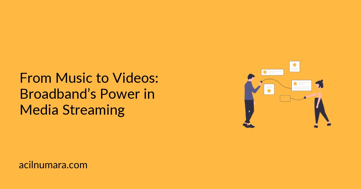 From Music to Videos: Broadband’s Power in Media Streaming