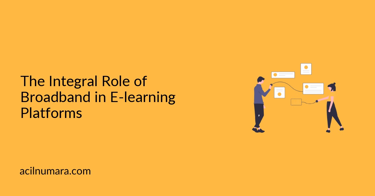The Integral Role of Broadband in E-learning Platforms