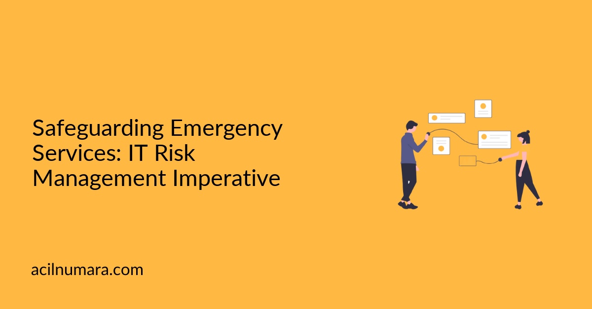 Safeguarding Emergency Services: IT Risk Management Imperative