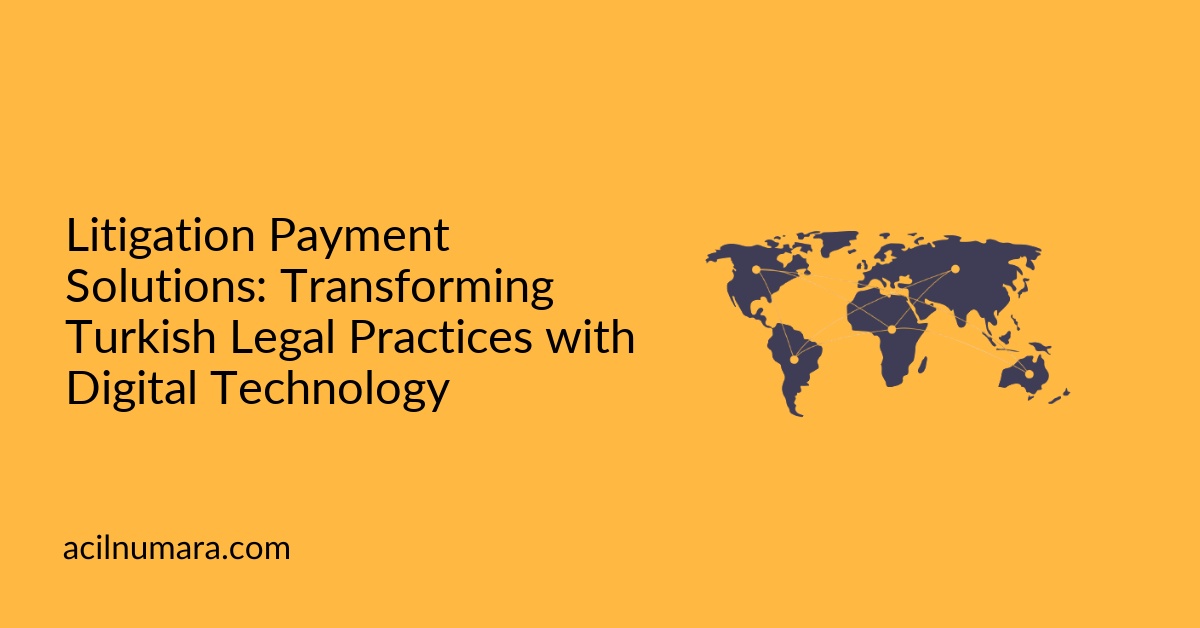 Litigation Payment Solutions: Transforming Turkish Legal Practices with Digital Technology