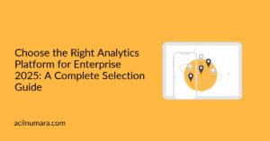 Choose the Right Analytics Platform for Enterprise 2025: A Complete Selection Guide