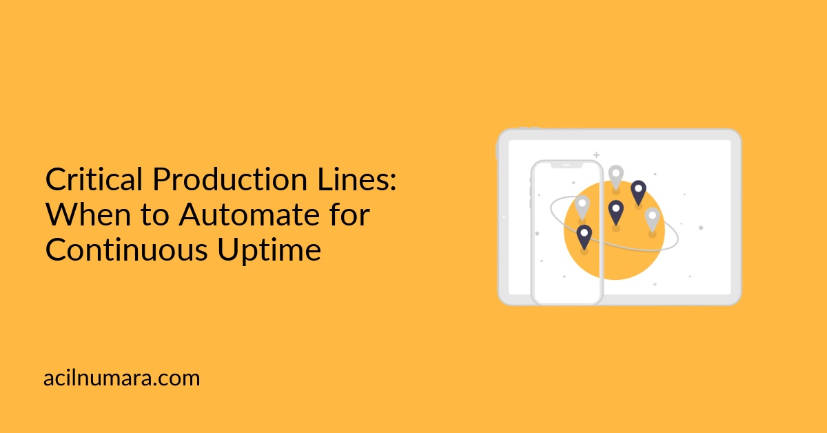 Critical Production Lines: When to Automate for Continuous Uptime